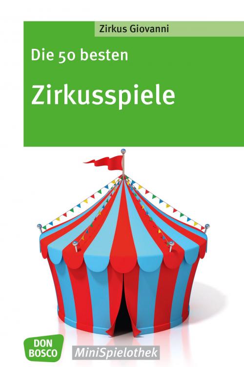 Cover of the book Die 50 besten Zirkusspiele by , Don Bosco Medien