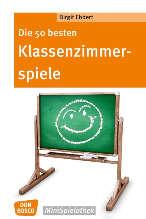 Cover of the book Die 50 besten Klassenzimmerspiele. Für 8- bis 12-Jährige - eBook by Birgit Ebbert, Don Bosco Medien