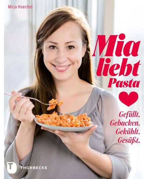 Cover of the book Mia liebt Pasta by Mirja Hoechst, Thorbecke