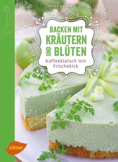 Cover of the book Backen mit Kräutern und Blüten by Petra Katrin Scott, Verlag Eugen Ulmer