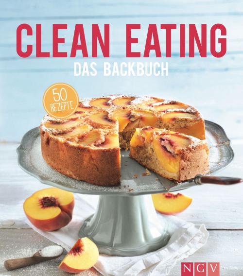 Cover of the book Clean Eating - Das Backbuch by Christina Wiedemann, Naumann & Göbel Verlag