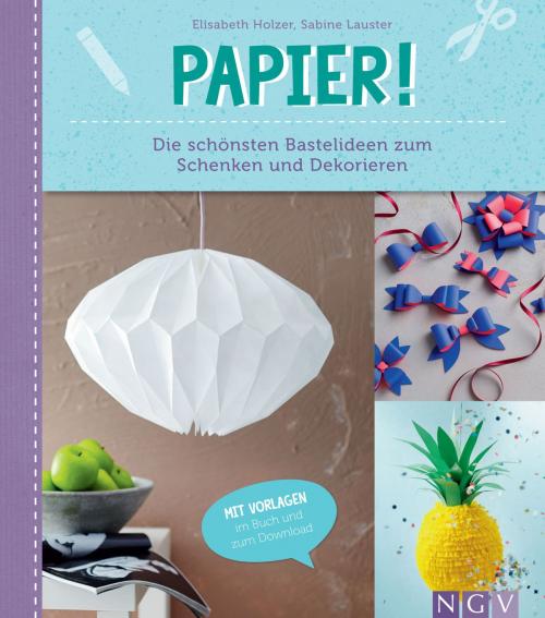 Cover of the book Papier by Elisabeth Holzer, Sabine Lauster, Ruth Scholl, Naumann & Göbel Verlag
