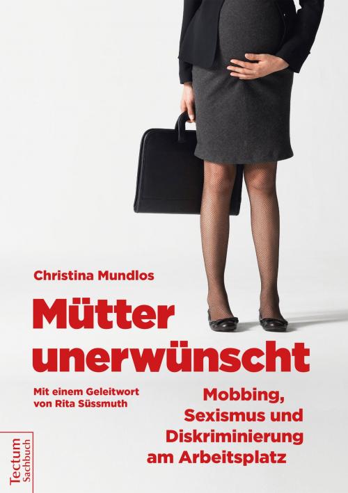 Cover of the book Mütter unerwünscht – Mobbing, Sexismus und Diskriminierung am Arbeitsplatz by Christina Mundlos, Tectum Wissenschaftsverlag