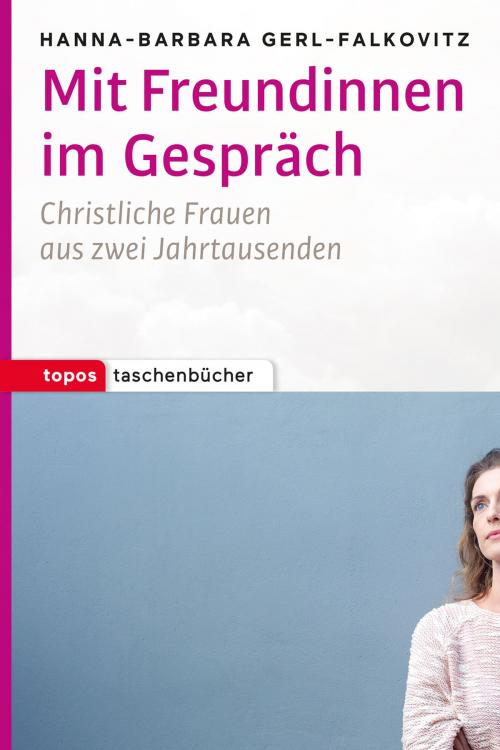Cover of the book Mit Freundinnen im Gespräch by Hanna-Barbara Gerl-Falkovitz, Topos