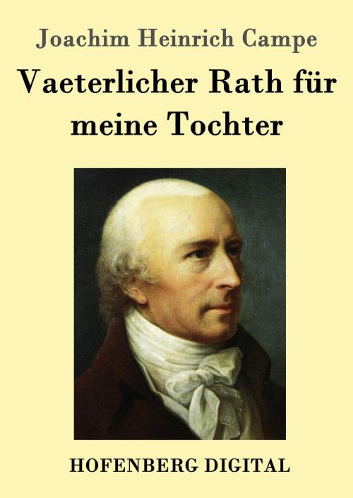Cover of the book Vaeterlicher Rath für meine Tochter by Joachim Heinrich Campe, Hofenberg