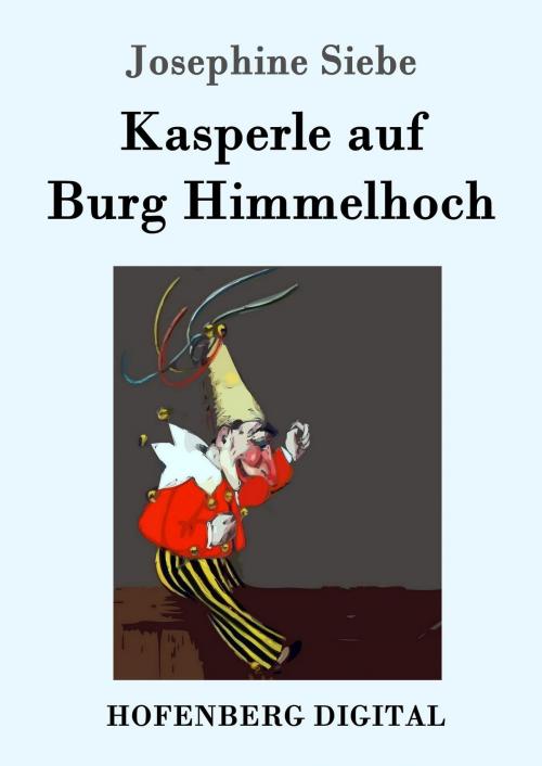 Cover of the book Kasperle auf Burg Himmelhoch by Josephine Siebe, Hofenberg