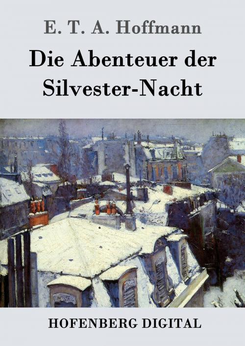 Cover of the book Die Abenteuer der Silvester-Nacht by E. T. A. Hoffmann, Hofenberg