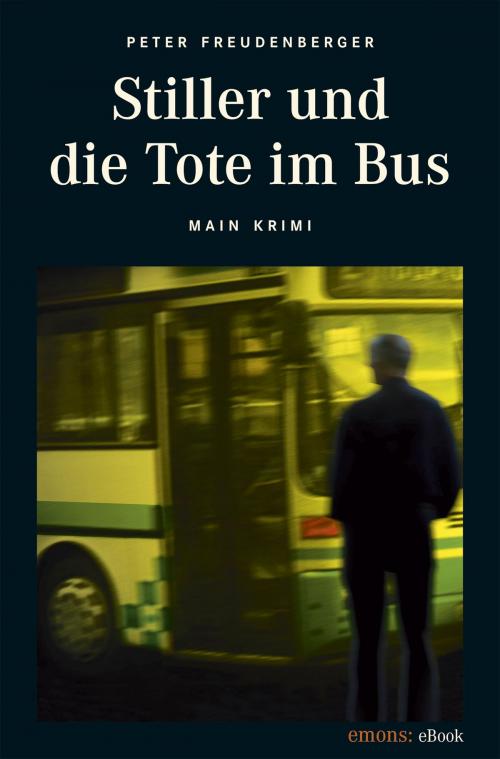 Cover of the book Stiller und die Tote im Bus by Peter Freudenberger, Emons Verlag