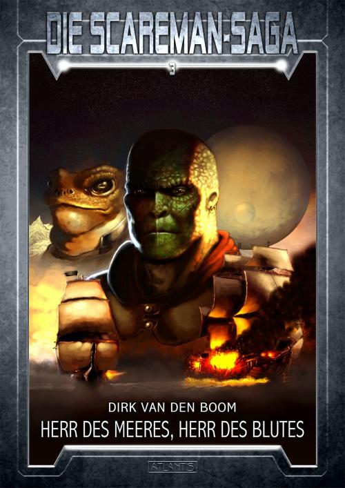 Cover of the book Die Scareman-Saga 3: Herr des Meeres, Herr des Blutes by Dirk van den Boom, Emmanuel Henné, Atlantis Verlag