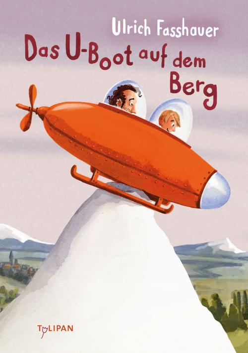 Cover of the book Das U-Boot auf dem Berg by Ulrich Fasshauer, Regina Kehn, Tulipan Verlag
