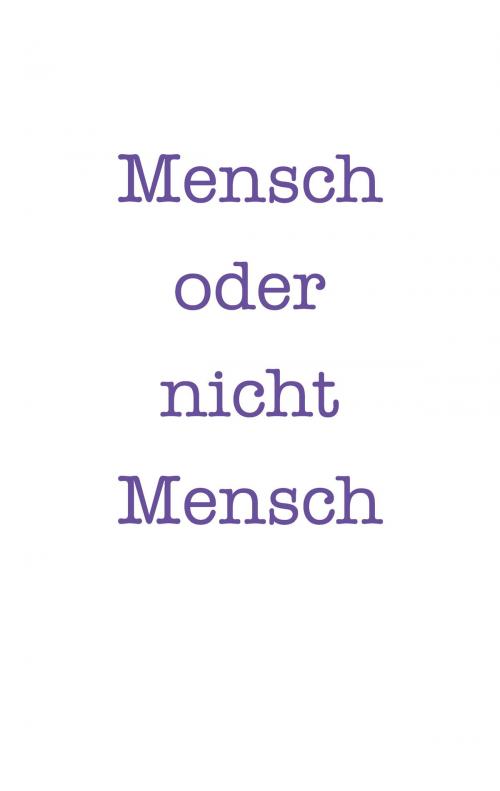 Cover of the book Mensch oder nicht Mensch by Tony Anonymus, Pro Business