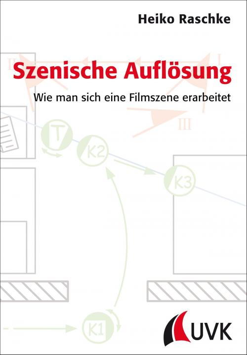 Cover of the book Szenische Auflösung by Heiko Raschke, UVK Verlagsgesellschaft mbH