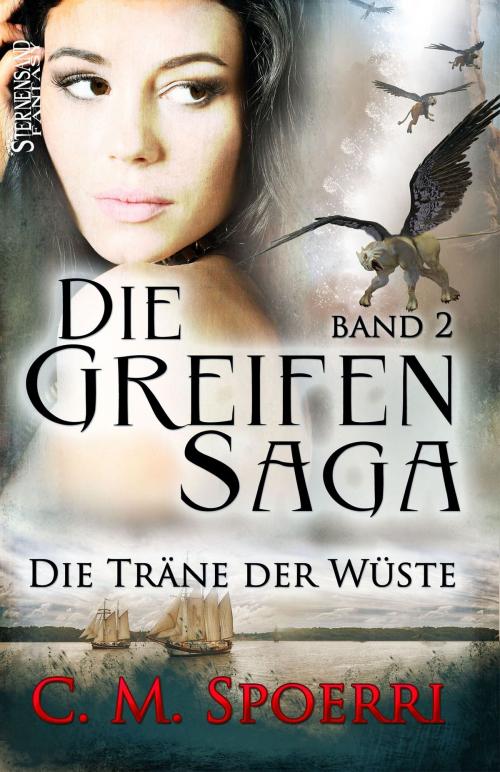 Cover of the book Die Greifen-Saga (Band 2): Die Träne der Wüste by C. M. Spoerri, Sternensand Verlag