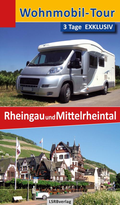 Cover of the book Wohnmobil-Tour - 3 Tage EXKLUSIV Rheingau und Mittelrheintal by Heidi Rüppel, Jürgen Apel, LSRB-Vlg