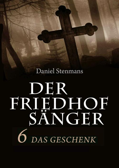 Cover of the book Der Friedhofsänger 6: Das Geschenk by Daniel Stenmans, mainebook Verlag