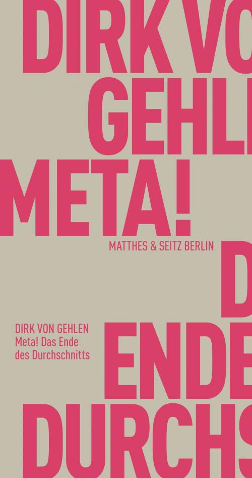 Cover of the book Meta! Das Ende des Durchschnitts by Dirk von Gehlen, Matthes & Seitz Berlin Verlag