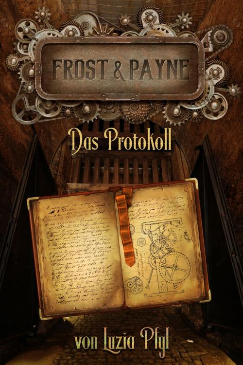 Cover of the book Frost & Payne - Band 5: Das Protokoll (Steampunk) by Luzia Pfyl, Zoe Shtorm, Greenlight Press