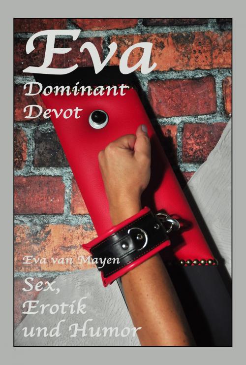 Cover of the book Eva - Dominant, Devot by Eva van Mayen, Der Neue Morgen - UW