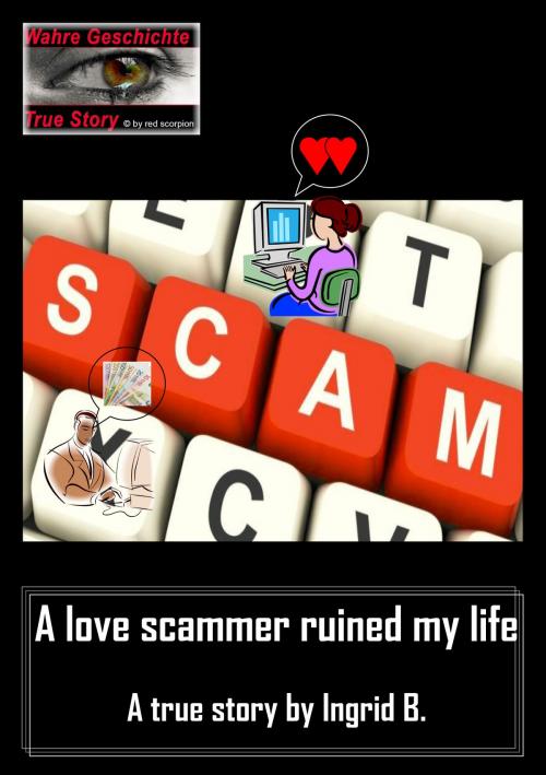 Cover of the book A love scammer ruined my life by Ingrid B., Red Scorpion Books - EK