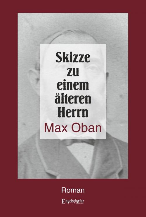 Cover of the book Skizze zu einem älteren Herrn by Max Oban, Engelsdorfer Verlag