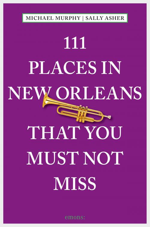 Cover of the book 111 Places in New Orleans that you must not miss by Sally Asher, Michael Murphy, Emons Verlag