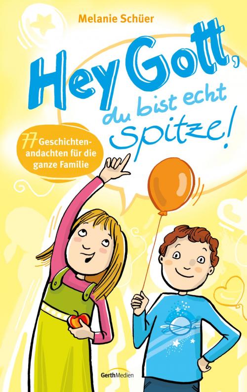 Cover of the book Hey Gott, du bist echt spitze! by Melanie Schüer, Gerth Medien