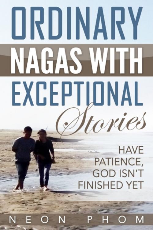 Cover of the book Ordinary Nagas With Exceptional Stories by Neon Phom, XinXii-GD Publishing