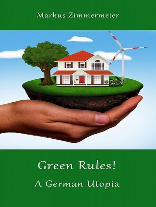 Cover of the book Green Rules! by Markus Zimmermeier, XinXii-GD Publishing