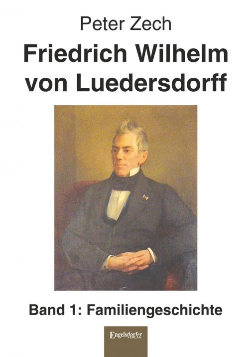 Cover of the book Friedrich Wilhelm von Luedersdorff (Band 1) by Peter Zech, Engelsdorfer Verlag