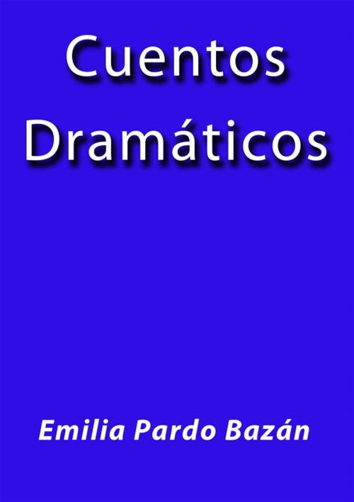 Cover of the book Cuentos dramáticos by Emilia Pardo Bazán, Emilia Pardo Bazán
