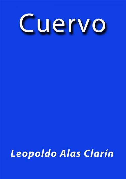 Cover of the book Cuervo by Leopoldo Alas Clarín, Leopoldo Alas Clarín