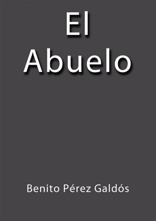 Cover of the book El abuelo by Benito Pérez Galdós, Benito Pérez Galdós