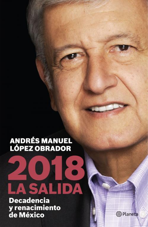 Cover of the book 2018 La salida by Andrés Manuel López Obrador, Grupo Planeta - México