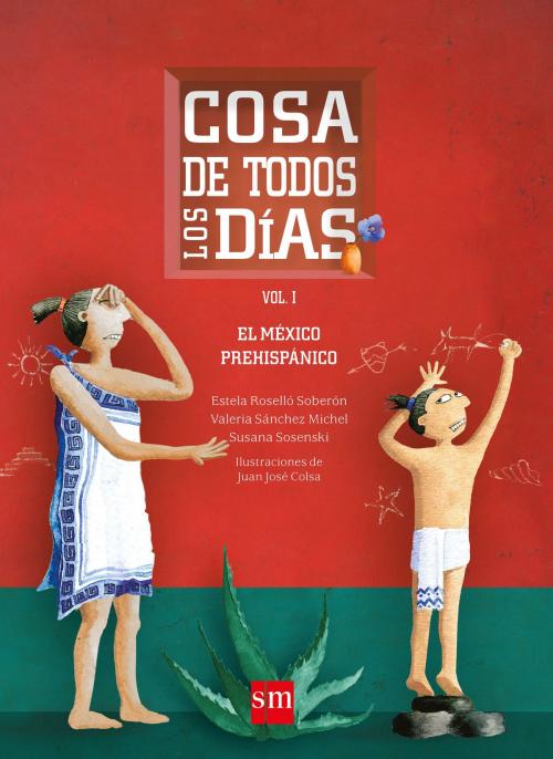 Cover of the book Cosa de todos los días (Vol. I) by Estela Roselló Soberón, Valeria Sánchez Michel, Susana Sosenski, Ediciones SM