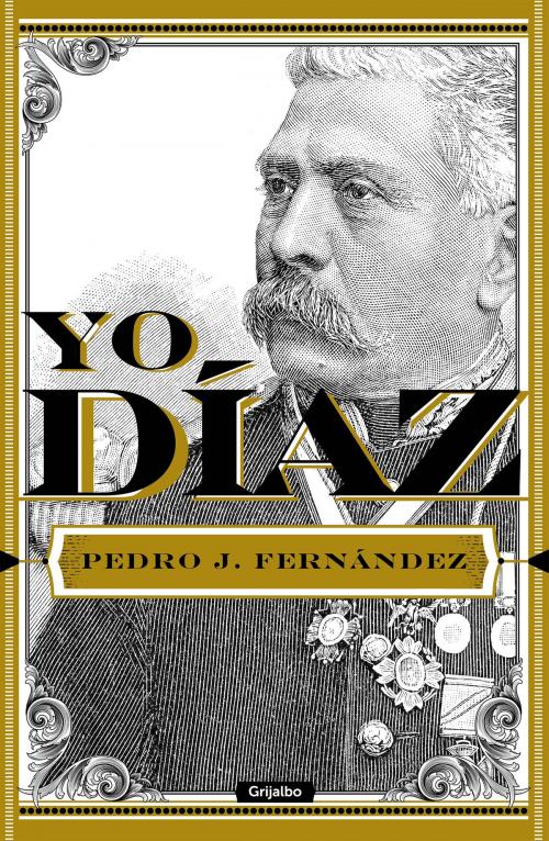 Cover of the book Yo, Díaz by Pedro J. Fernández, Penguin Random House Grupo Editorial México