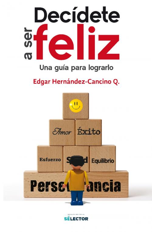 Cover of the book Decídete a ser feliz by Edgar Hernández-Cancino Q., Selector