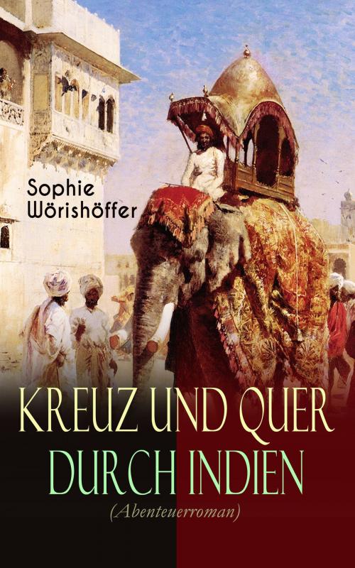 Cover of the book Kreuz und quer durch Indien (Abenteuerroman) by Sophie Wörishöffer, e-artnow