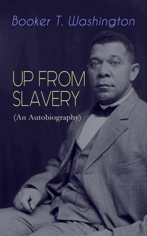 Cover of the book UP FROM SLAVERY (An Autobiography) by Booker T. Washington, e-artnow