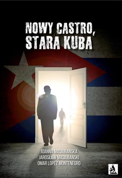 Cover of the book Nowy Castro, stara Kuba by Joanna Masiubańska, Jarosław Masiubański, Omar López Montenegro, Wydawnictwo Psychoskok