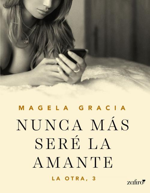 Cover of the book Nunca más seré la amante by Magela Gracia, Grupo Planeta