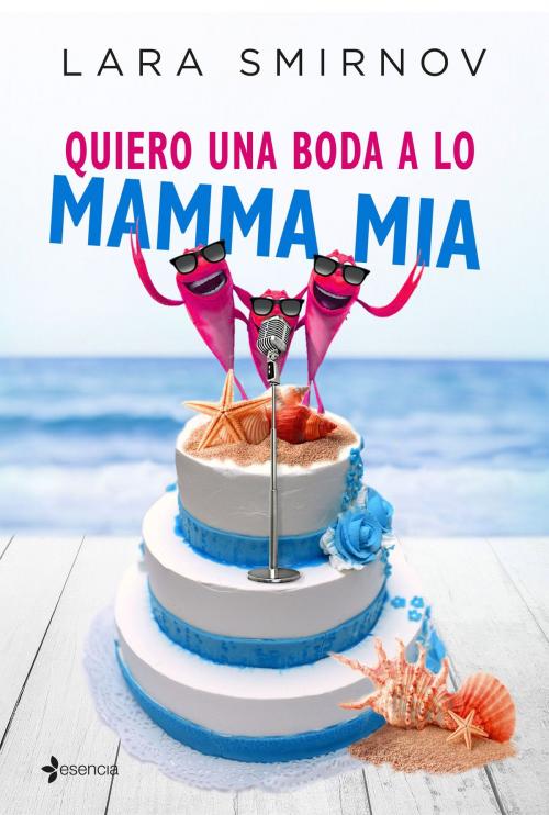 Cover of the book Quiero una boda a lo Mamma Mia by Lara Smirnov, Grupo Planeta