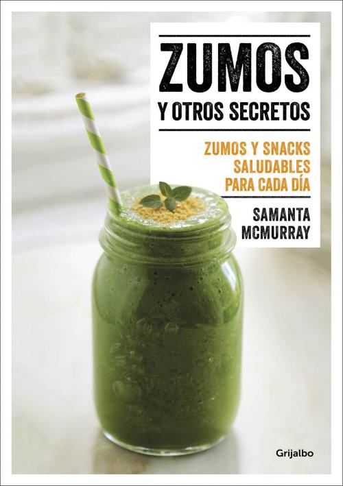 Cover of the book Zumos y otros secretos by Samanta McMurray, Penguin Random House Grupo Editorial España