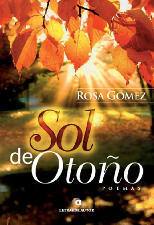 Cover of the book Sol de otoño by Rosa Gómez, Letras de autor