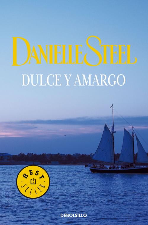 Cover of the book Dulce y amargo by Danielle Steel, Penguin Random House Grupo Editorial España