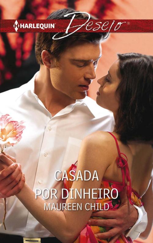 Cover of the book Casada por dinheiro by Maureen Child, Harlequin, uma divisão de HarperCollins Ibérica, S.A.