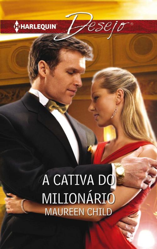 Cover of the book A cativa do milionário by Maureen Child, Harlequin, uma divisão de HarperCollins Ibérica, S.A.