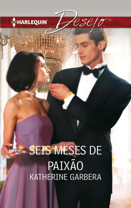 Cover of the book Seis meses de paixão by Katherine Garbera, Harlequin, uma divisão de HarperCollins Ibérica, S.A.