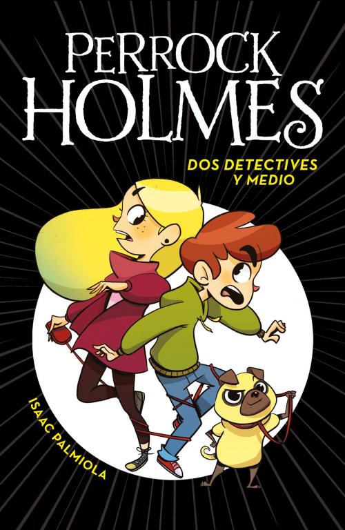 Cover of the book Dos detectives y medio (Serie Perrock Holmes 1) by Isaac Palmiola, Penguin Random House Grupo Editorial España