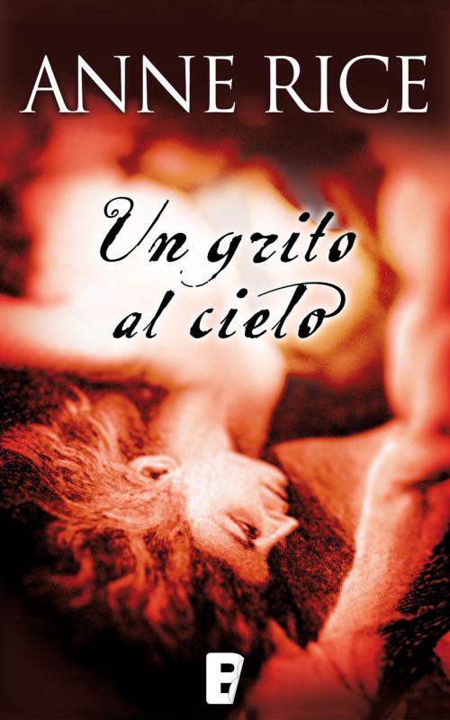 Cover of the book Un grito al cielo by Anne Rice, Penguin Random House Grupo Editorial España