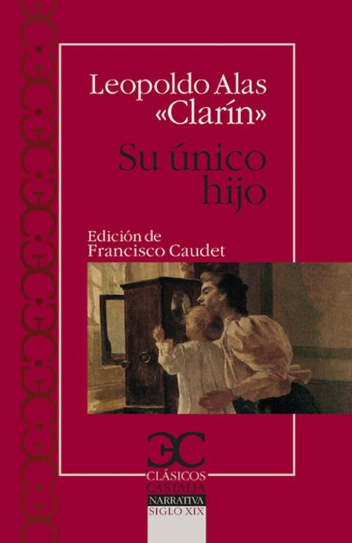 Cover of the book Su único hijo by Leopoldo Alas Clarín, Francisco Caudet, CASTALIA